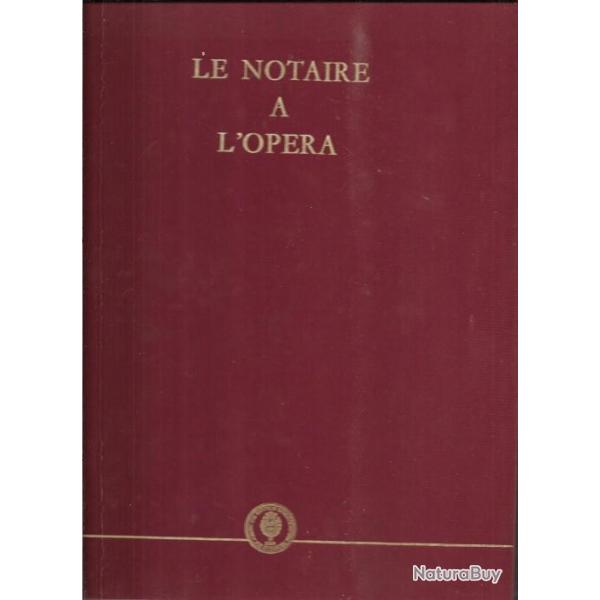 le notaire � l'op�ra , pr�face d'edgar faure , r�alis� � l'intention du notariat fran�ais