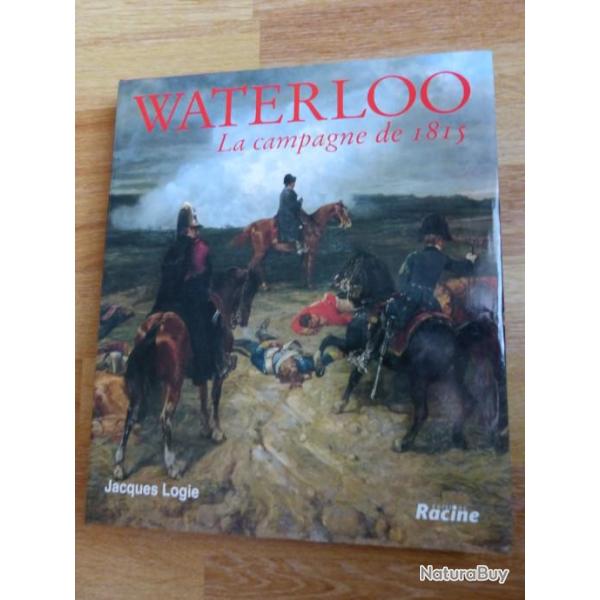 WATERLOO La campagne de1815 de Jacques Logie
