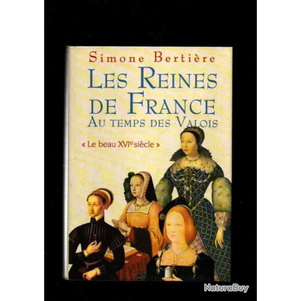 les reines de france au temps des valois le beau XVIe si�cle de simone berti�re