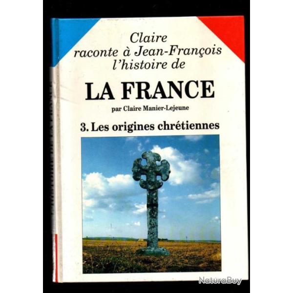Claire raconte � jean-fran�ois l'histoire de france 3 volumes ,