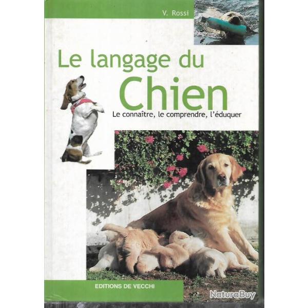 le langage du chien , le connaitre , le comprendre , l'�duquer de v.rossi