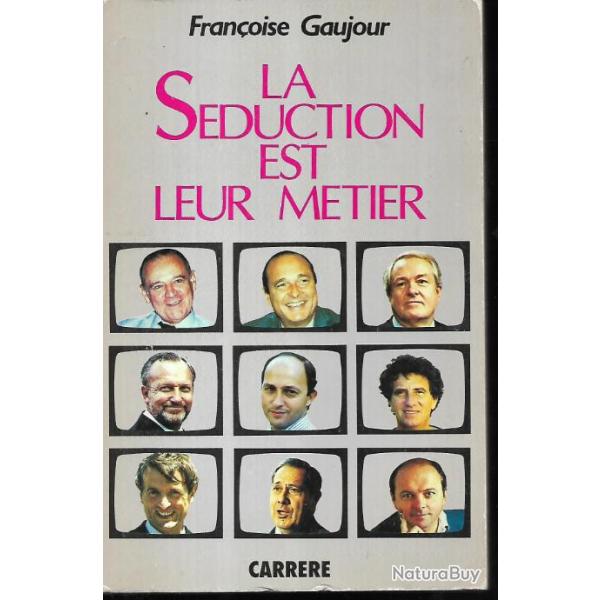 la s�duction est leur m�tier de fran�oise gaujour , chirac, le pen, jack lang, pasqua, raymond barre
