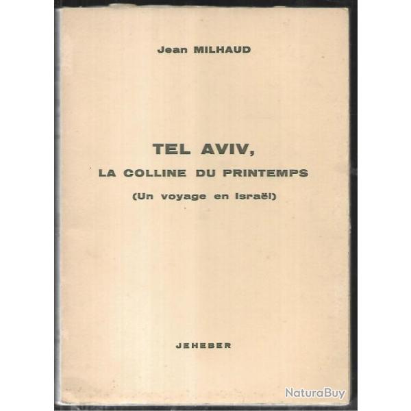 Tel aviv, la colline du printemps un voyage en isra�l de jean milhaud , d�dicac�