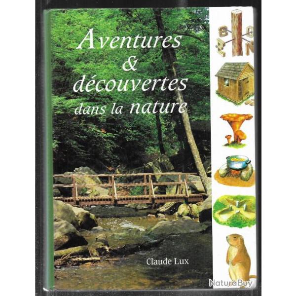 Aventures et dcouvertes dans la nature. de claude lux faune flore , trucs et astuces , survie