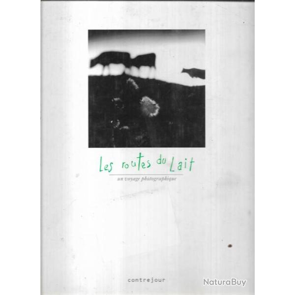 les routes du lait un voyage photographique , collectif d'auteurs