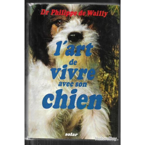 l'art de vivre avec son chien du dr philippe de wailly