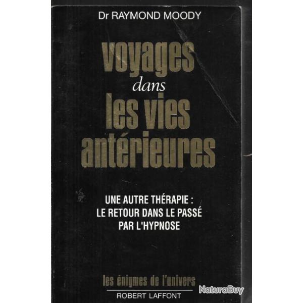 voyages dans les vies ant�rieures dr raymond moody  , les �nigmes de l'univers robert laffont