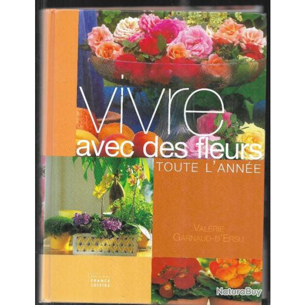 vivre avec des fleurs toute l'ann�e de val�rie garnaud d'ersu