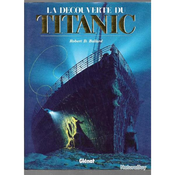 la d�couverte du titanic robert d.ballard , paquebot transatlantique + l'exploration du titanic