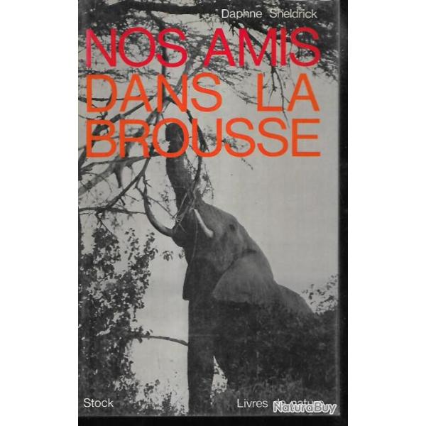 Nos amis dans la brousse , faune sauvage. par DAPHNE SHELDRICK , �l�phants , rhinoc�ros , gazelles