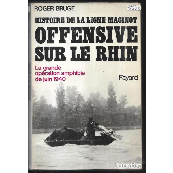 Offensive sur le Rhin , la grande op�ration amphibie de juin 1940,  Ligne Maginot de roger bruge