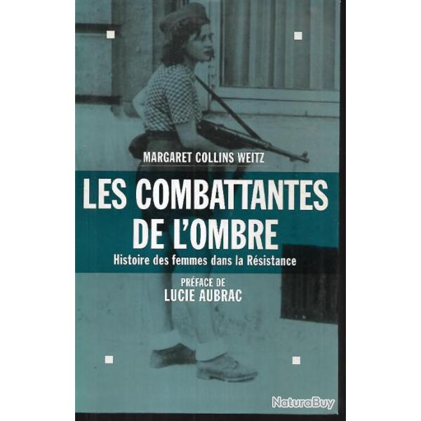 les combattantes de l'ombre . histoire des femmes dans la r�sistance de margaret collins weitz