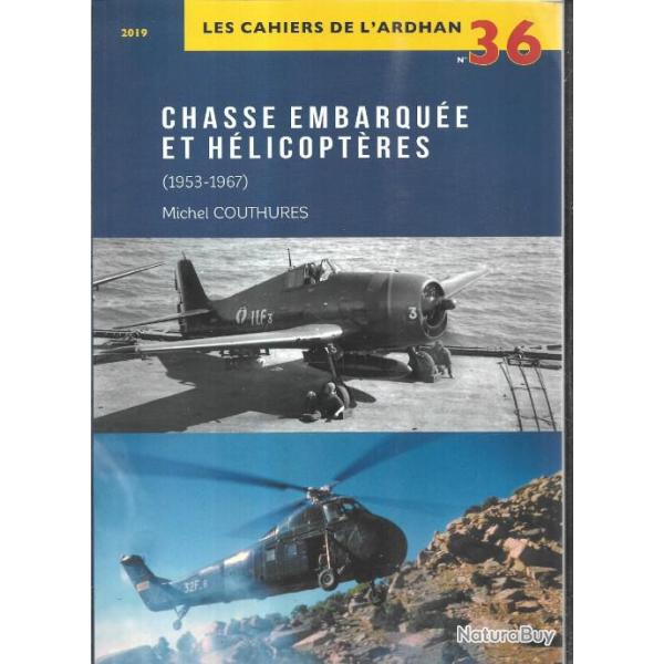 les cahiers de l'ardhan n 36, chasse embarqu�e et h�licopt�res 1953-1967 michel couthures
