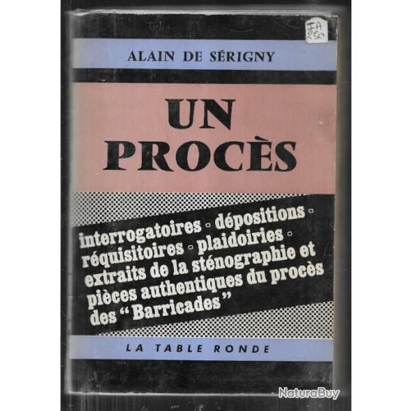 un proc�s d'alain de s�rigny , interrogatoires, d�positions,r�quisitoires , plaidoiries , barricades