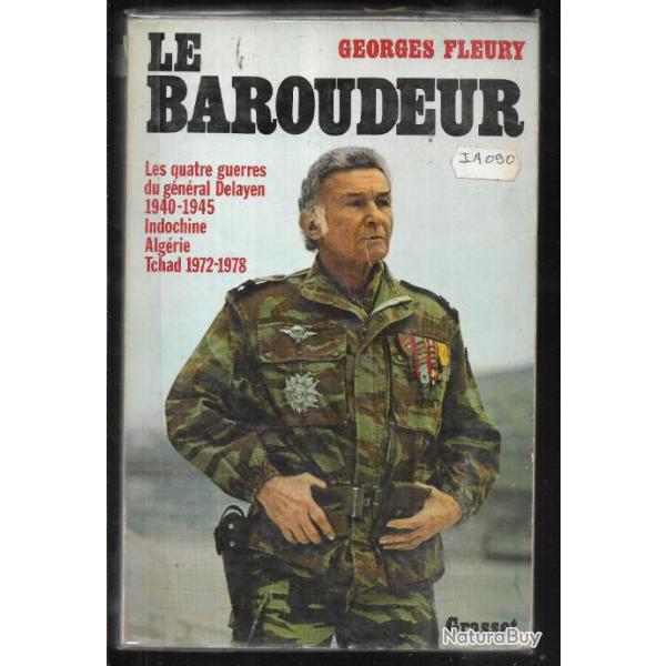 Le baroudeur les quatre guerres . Alg�rie,Tchad.1940-1945 Guerre D'INDOCHINE.  de georges fleury