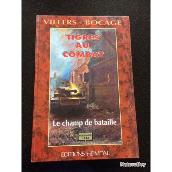 VILLLRES BOCAGE "TIGRES AU COMBAT" Le champ de bataille EDITIONS HEIMDAL