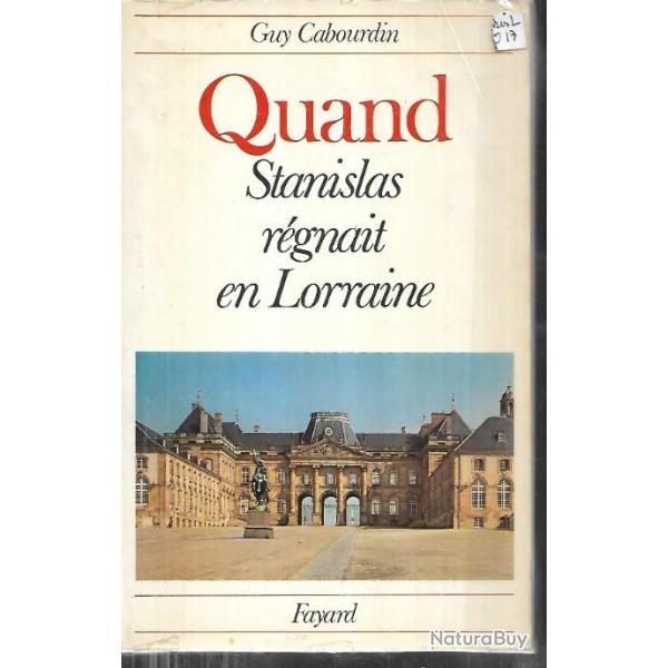 quand stanislas r�gnait en lorraine de guy cabourdin, nancy