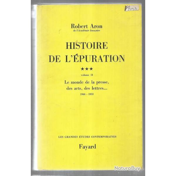 histoire de l'�puration vol 2 le monde de la presse ,des arts , des lettres 1944-1953 robert aron