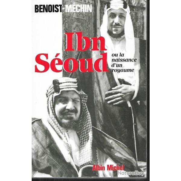 ibn-s�oud ou la naissance d'un royaume . le loup et le l�opard .benoist-m�chin nouvelle �dition