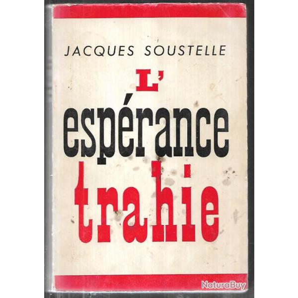 l'esp�rance trahie de Jacques Soustelle , guerre d'alg�rie oas , fln , gouverneur g�n�ral alg�rie