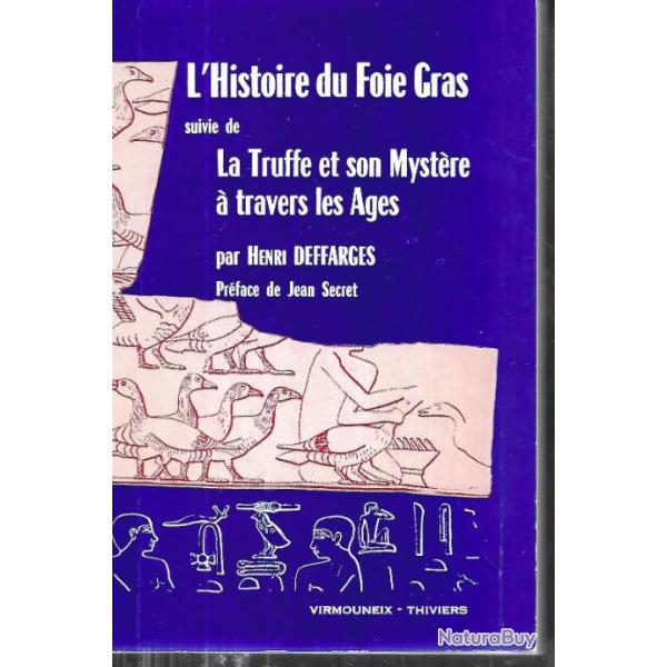 l'histoire du foie gras suivie de la truffe et son myst�re � travers les ages par henri deffarges