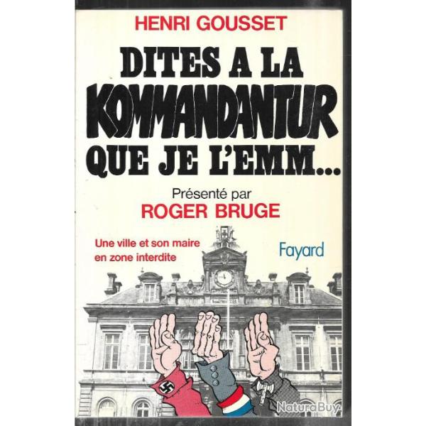 dites � la kommandantur que je l'emm...une ville et son maire en zone interdite henri gousset