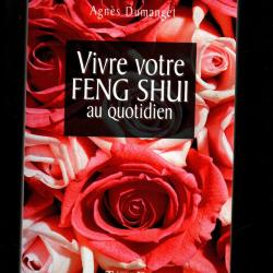 vivre votre feng shui au quotidien d'agn&egrave;s dumanget