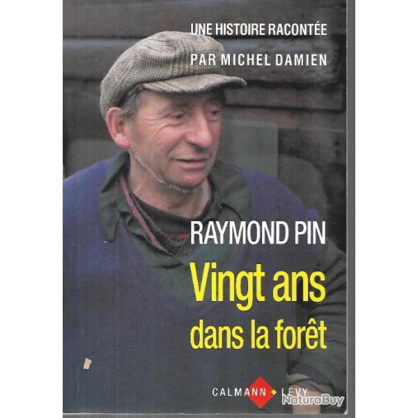vingt ans dans la for�t de raymond pin , racont� par michel damien