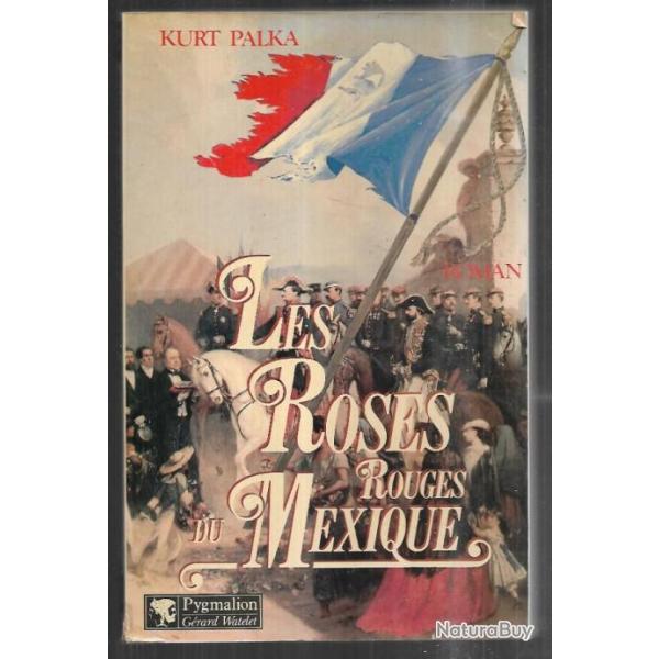 les roses rouge du mexique de kurt palka , maximilien , napol�on III , roman historique