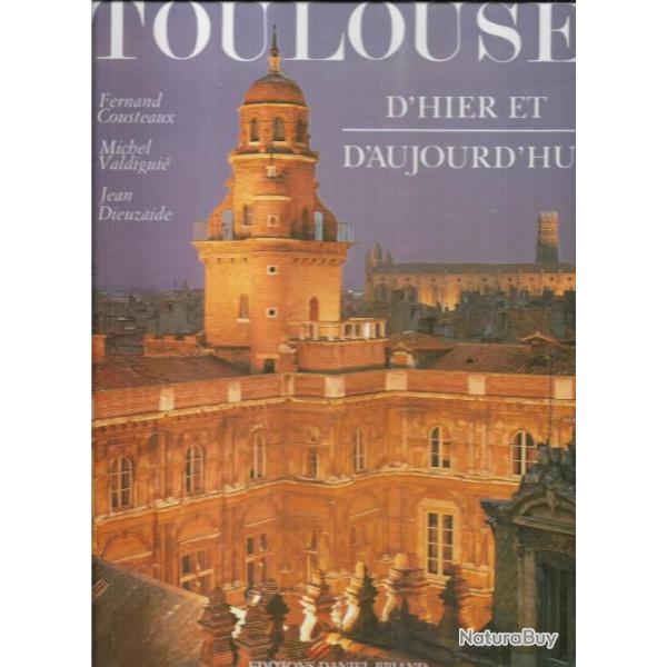 toulouse d'hier et d'aujourd'hui fernand cousteaux ,michel valdigui� , jean dieuzaide