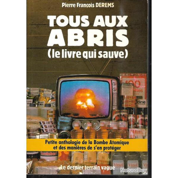 tous aux abris le livre qui sauve petite anthologie de la bombe atomique et les mani�res de s'en