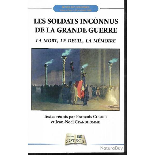 les soldats inconnus de la grande guerre la mort , le deuil , la m�moire , fran�ois cochet
