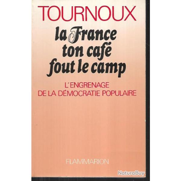 la france ton caf fout le camp, l'engrenage de la dmocratie populaire de raymond tournoux