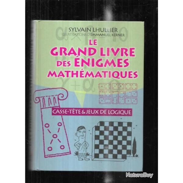 le grand livre des �nigmes math�matiques de sylvain lhullier illustrations emmanuel kerner