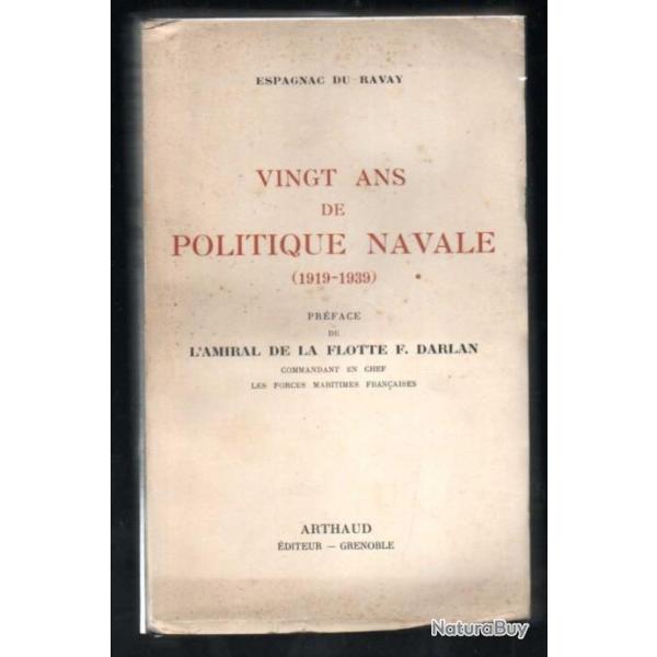 Vingt Ans de Politique Navale (1919-1939) - Espagnac Du Ravay pr�face de l'amiral darlan