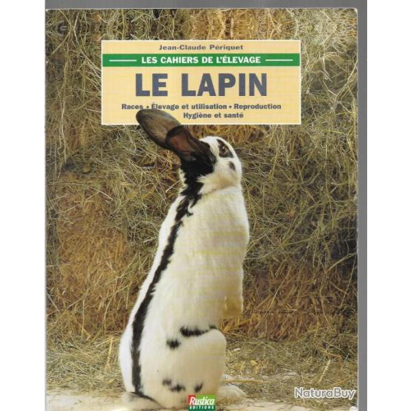 le lapin ,  races , �levage et utilisation , reproduction hygi�ne et sant� jean-claude periquet