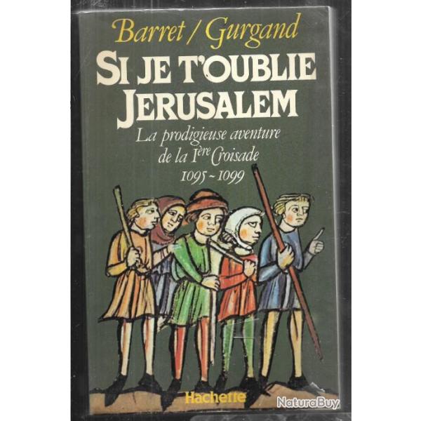 si je t'oublie j�rusalem la prodigieuse aventure de la 1�re croisade 1095-1099 de barret-girgand