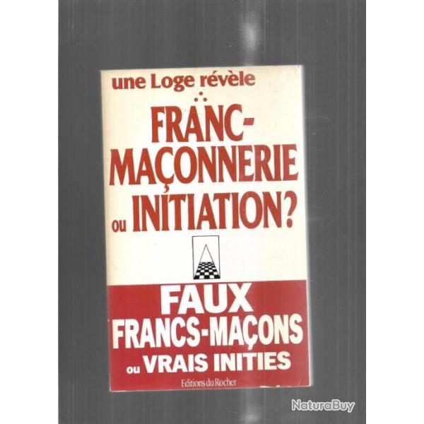 franc-ma�onnerie ou initiation ? une loge r�v�le , faux francs-ma�ons ou vrais initi�s