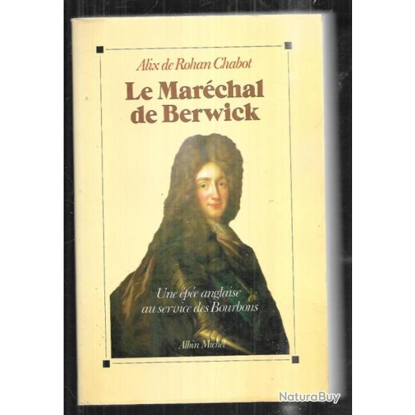 Le Mar�chal de Berwick - une �p�e anglaise au service des Bourbons de Alix de Rohan-Chabot