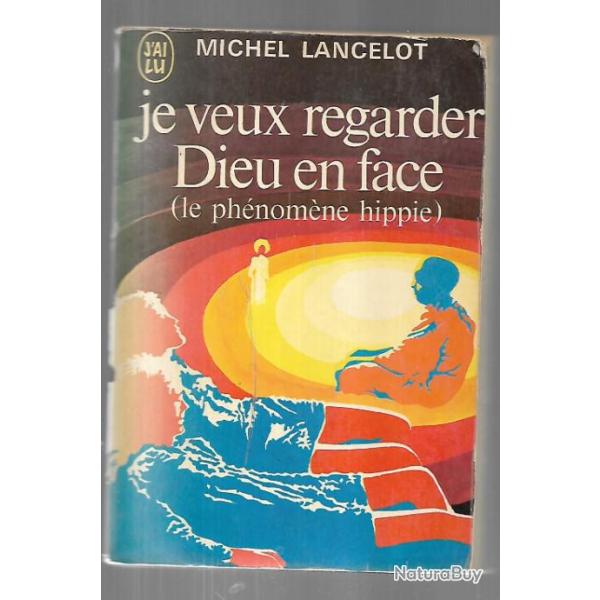 je veux regarder dieu en face le ph�nom�ne hippie de michel lancelot , format poche j'ai lu