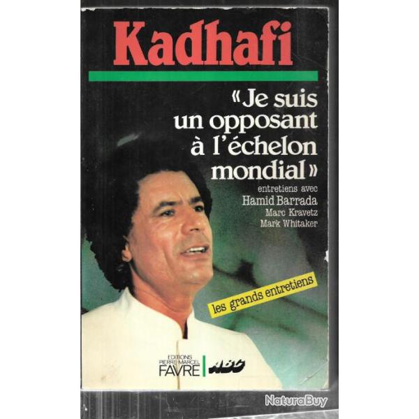 kadhafi je suis un opposant � l'�chelon mondial , entretiens avec hamid barrada, les grands entretie