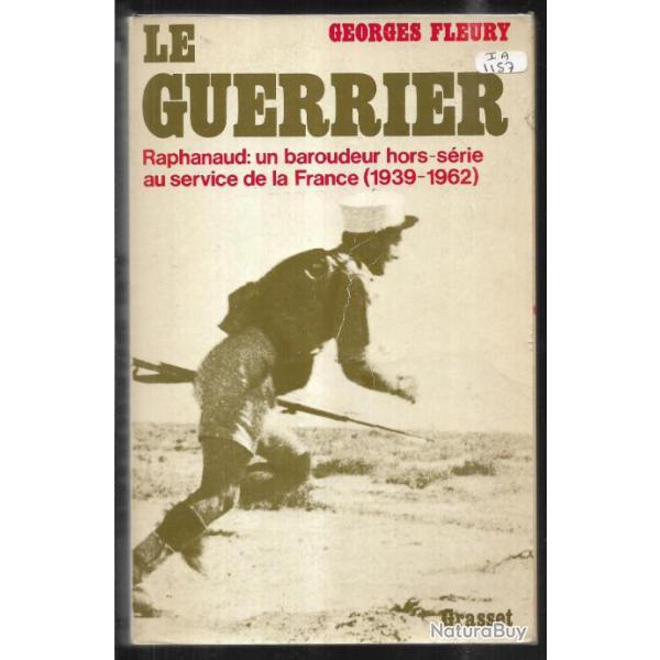 Le guerrier raphanaud :un baroudeur hors-s�rie au service de la france (1939-1962)de fleury george,