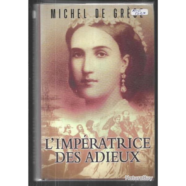 l'imp�ratrice des adieux de michel de gr�ce  .Habsbourg,  autriche , charlotte , mexique