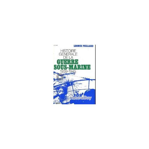 Histoire g�n�rale de la guerre sous-marine 1939-1945 de l�once peillard