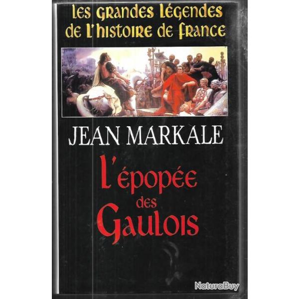 l'�pop�e des gaulois de jean markale les grandes l�gendes de l'histoire de france