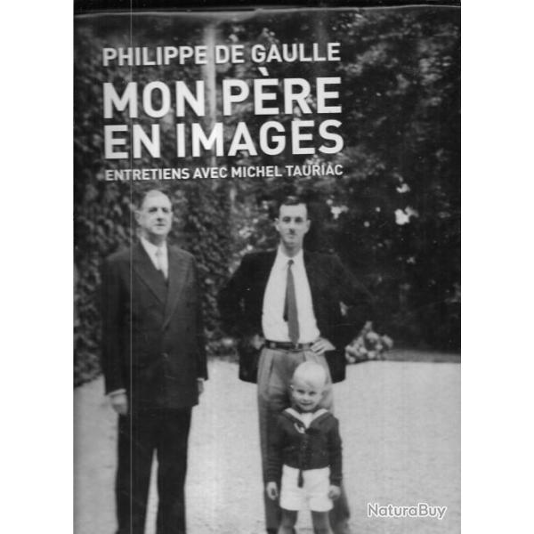 mon p�re en images de philippe de gaulle , entretiens avec michel tauriac