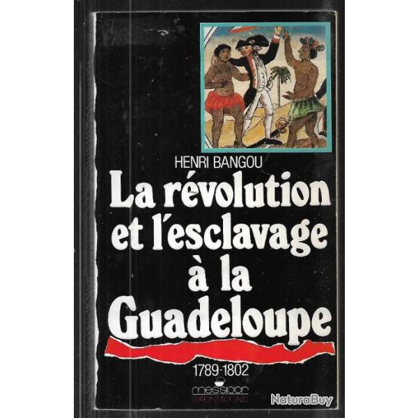 la r�volution et l'esclavage � la guadeloupe 1789-1802 d'henri bangou