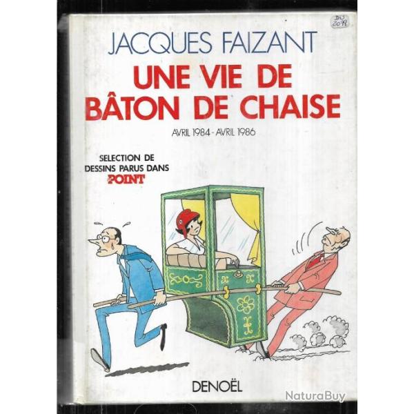 une vie de baton de chaise avril 1984-avril 1986 de jacques faizant dessins parus dans le point