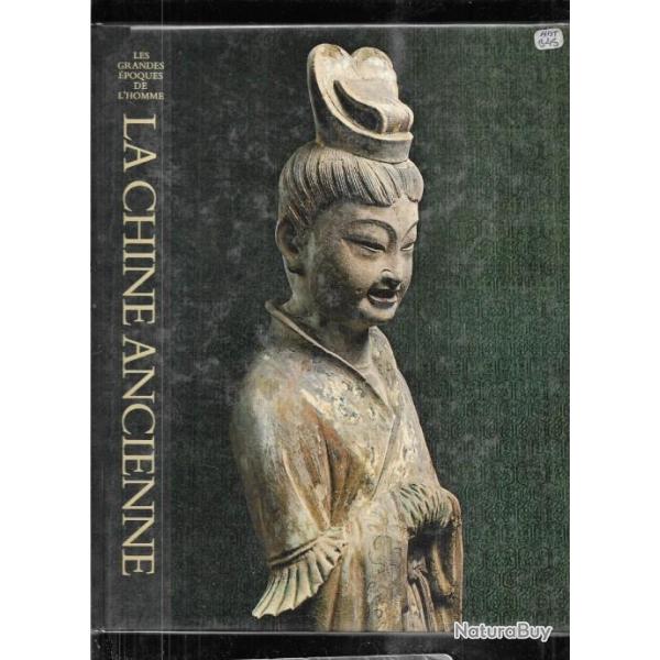 la chine ancienne , les grandes �poques de l'homme , edward h.schafer