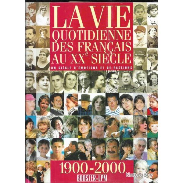 la vie quotidienne des fran�ais au XXe si�cle , 1900-2000 un si�cle d'�motions et de passions